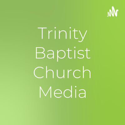 Trinity Baptist Church Sermons