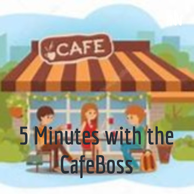 5 Minutes with the CafeBoss