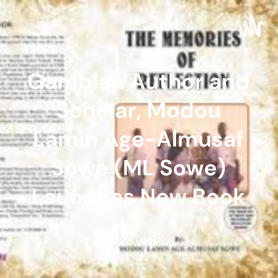 Gambian Author and Scholar, Modou Lamin Age-Almusaf Sowe (ML Sowe