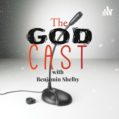 The Godcast with Benjamin Shelby | Where Broken People are Made Whole!!