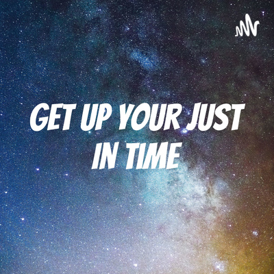 Get Up Your Just In Time