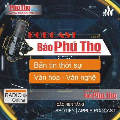 Podcast Báo Phú Thọ