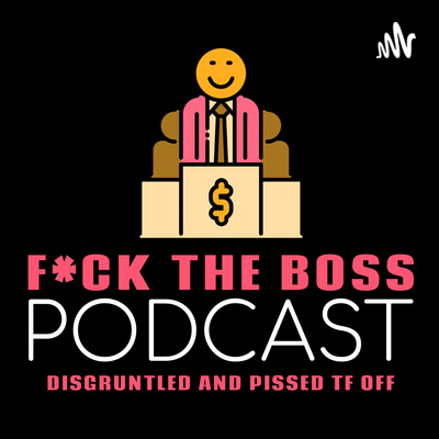 Wanna be on F*CK THE BOSS?