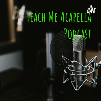 Teach Me Acapella Podcast