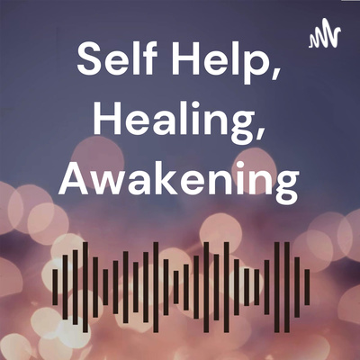 Self Help, Healing, Awakening