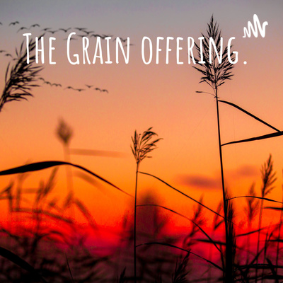 The Grain offering.
