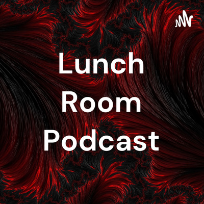 Lunch Room Podcast