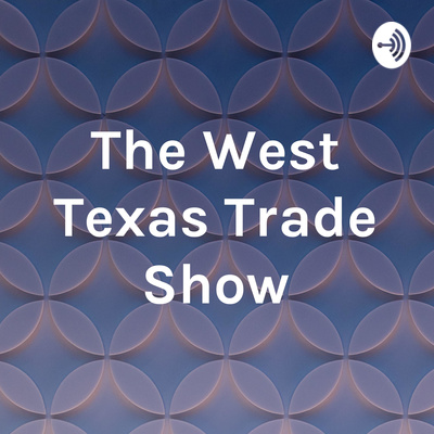 The West Texas Trade Show October 28th, 2019