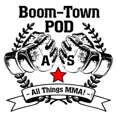 The Boom-Town Pod "All Things MMA" SEASON 2 DEBUT!