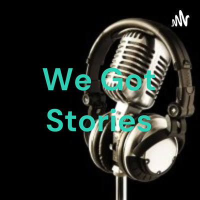 We Got Stories