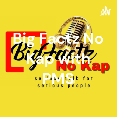 Big Factz No Kap Podcast with PMS