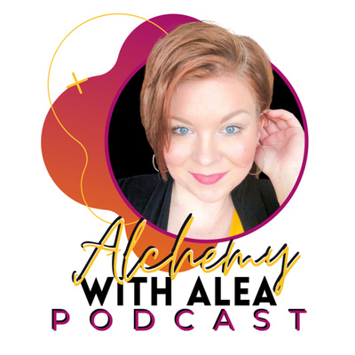 Alchemy with Alea Podcast