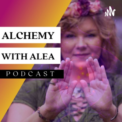 Alchemy with Alea Podcast