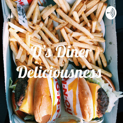 D's Diner Deliciousness • A podcast on Spotify for Creators