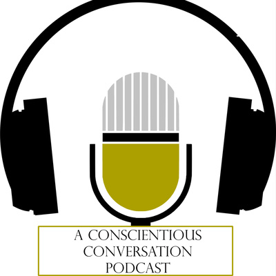 A Conscientious Conversation (Podcast)