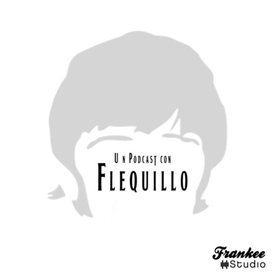 Un Podcast con Flequillo.