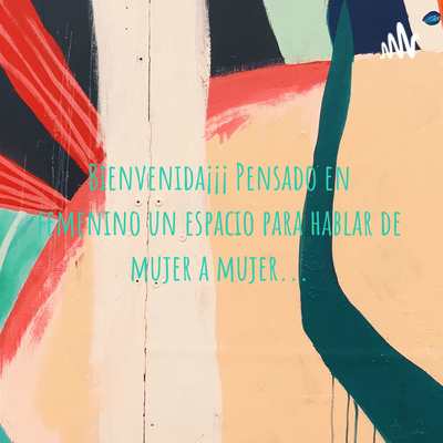 Bienvenida¡¡¡ Pensado en femenino un espacio para hablar de mujer a mujer...