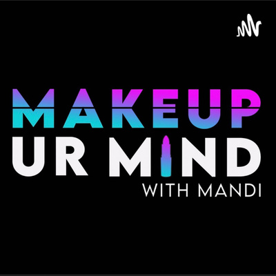 Makeup Ur Mind with Mandi