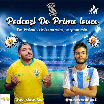 Podcast Dos Primos Loucos