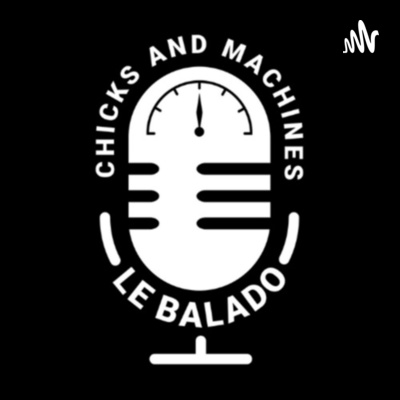 Le Balado Chicks And Machines | Saison 3 | Episode 3