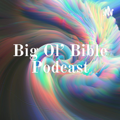 Big Ol\' Bible Podcast