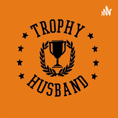 Trophy Husband Podcast