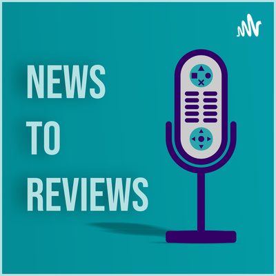 News To Reviews: A Video Game Podcast