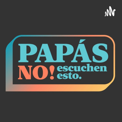 Papás no escuchen esto
