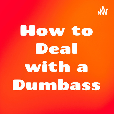 How to Deal with a Dumbass (a spiritual perspective)