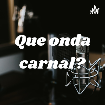 Que onda carnal?