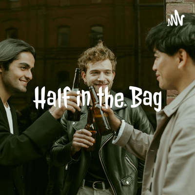 Half in the Bag Episode I: The Pilot
