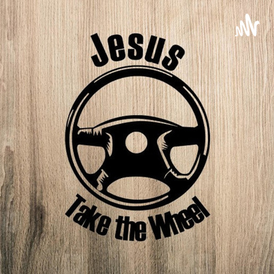 Jesus Take The Wheel
