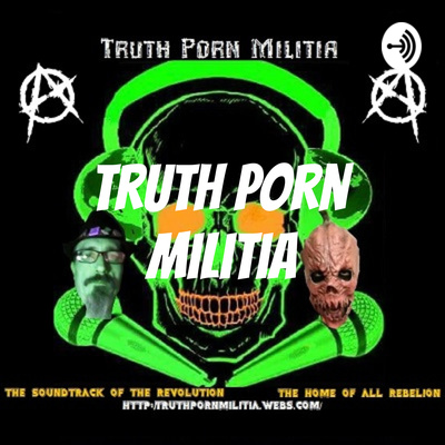 Truth Porn Militia • A podcast on Spotify for Creators