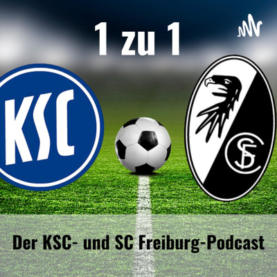 1 zu 1: Der KSC- und SC Freiburg-Podcast