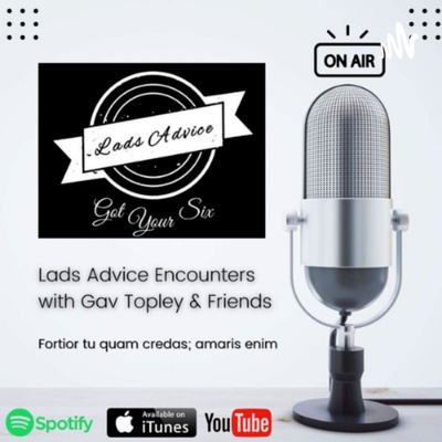 Got Your Six - Lads\' Advice Encounters, With Gav Topley & Friends