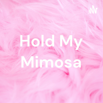 Here, Hold My Mimosa