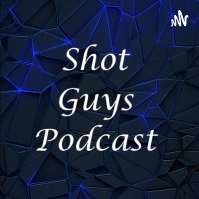 Shot Guys Podcast