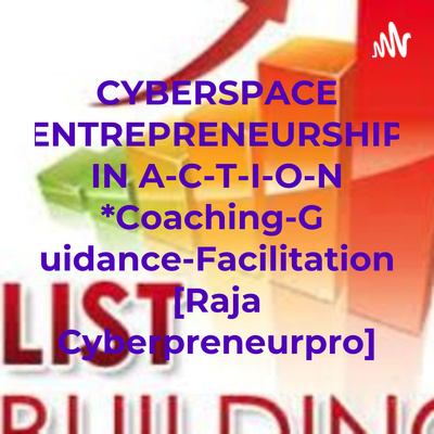 Ep. 4 CYBERSPACE ENTREPRENEURSHIP IN A-C-T-I-O-N *Coaching-Guidance-Facilitation [Raja Cyberpreneurpro] episode artwork