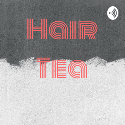 Introduction To Hair Tea With Rick By Hair Tea A Podcast On Anchor