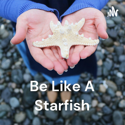 Be Like A Starfish: Living A Resilient Life