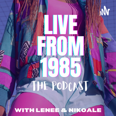 LIVE FROM 1985 THE PODCAST