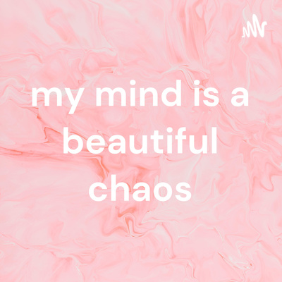 my mind is a beautiful chaos