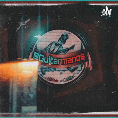 Podcast  Guitarmanos