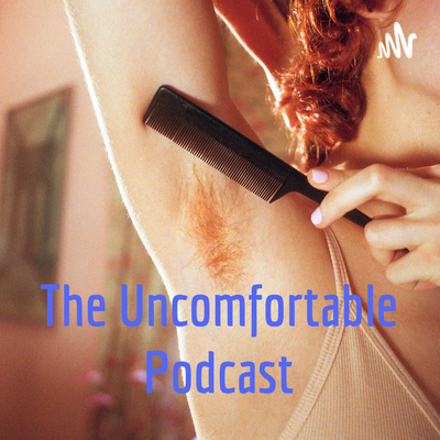 The Uncomfortable Podcast
