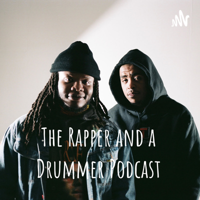 The Rapper and a Drummer Podcast