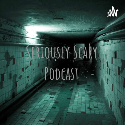 Welcome to the Seriously Scary Podcast