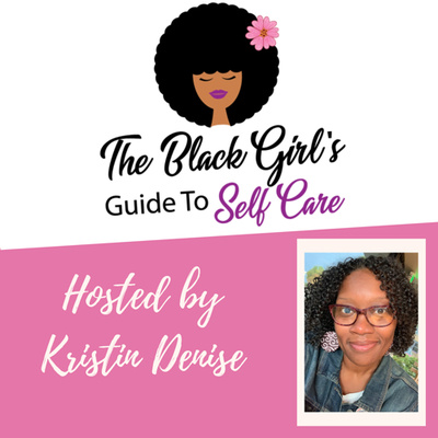The Black Girl S Guide To Self Care A Podcast On Anchor