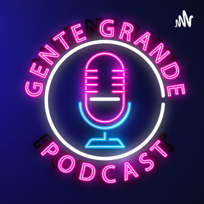 Gente Grande El Podcast