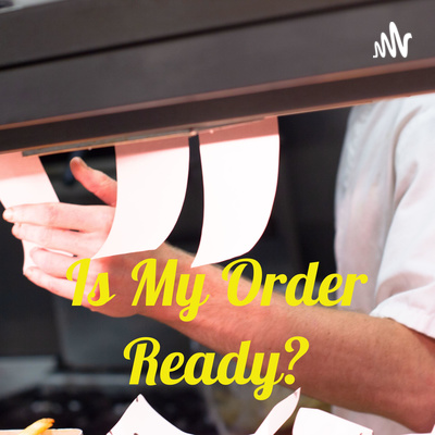 Is My Order Ready? Podcast