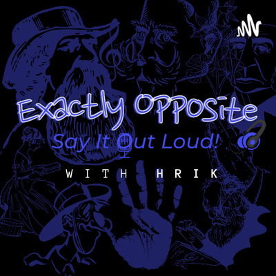 Exactly Opposite - Podcast